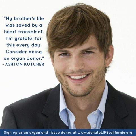 Spread the word of organ and tissue donation. Ashton Kutcher quote on donation.