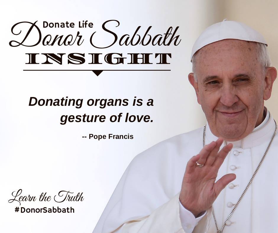 "Donating organs is a gesture of love." - Pope Francis