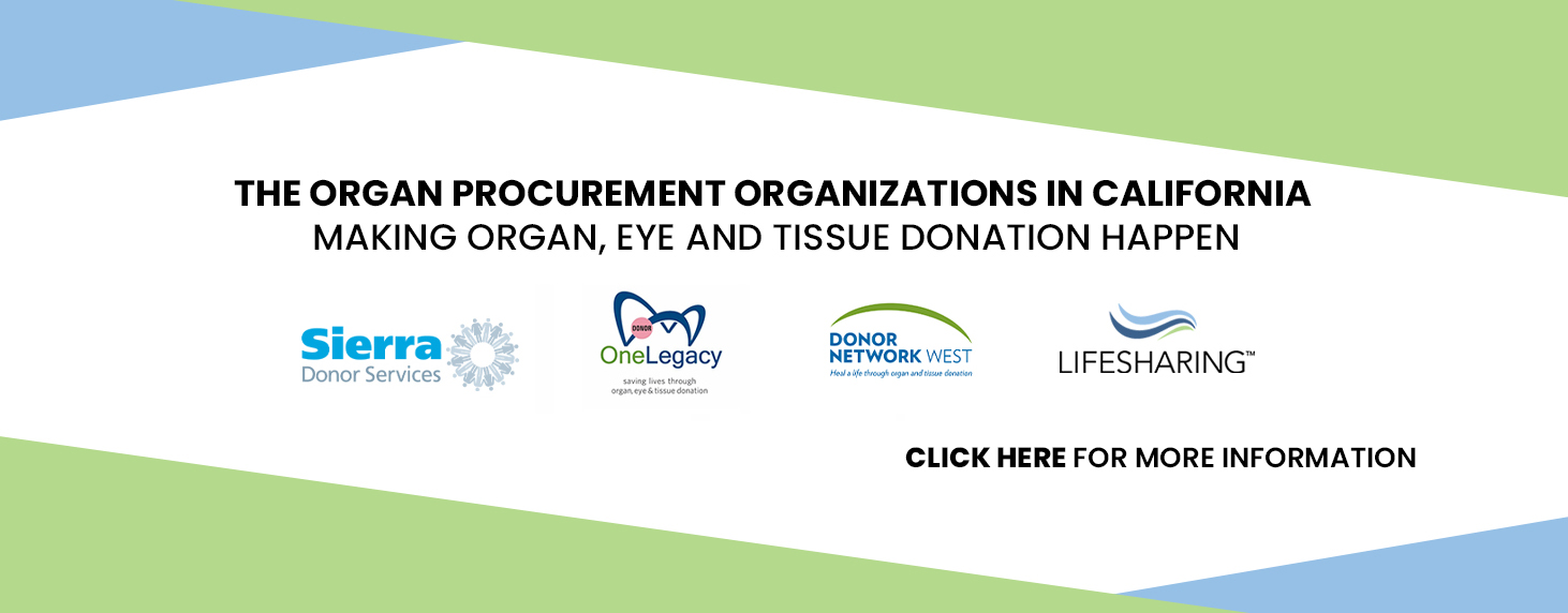 The Organ Procurement Organizations in California making organ, eye and tissue donation happen.